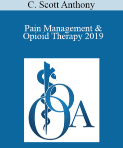 C. Scott Anthony - Pain Management & Opioid Therapy 2019: A Responsibility to Protect