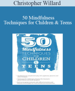 Christopher Willard - 50 Mindfulness Techniques for Children & Teens