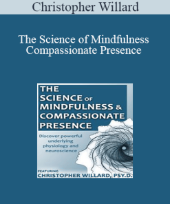 Christopher Willard - The Science of Mindfulness and Compassionate Presence