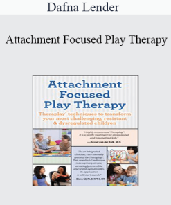 Dafna Lender - Attachment Focused Play Therapy: Theraplay® Techniques to Transform Your Most Challenging