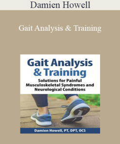 Damien Howell - Gait Analysis & Training: Solutions for Painful Musculoskeletal Syndromes and Neurological Conditions
