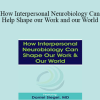 Daniel J. Siegel - How Interpersonal Neurobiology Can Help Shape our Work and our World