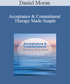 Daniel Moran - Acceptance & Commitment Therapy Made Simple: ACT for PTSD