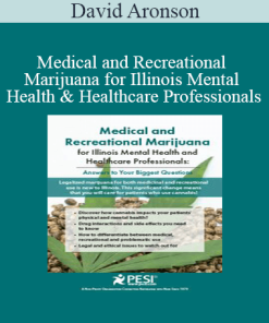 David Aronson - Medical and Recreational Marijuana for Illinois Mental Health and Healthcare Professionals: Answers to Your Biggest Questions