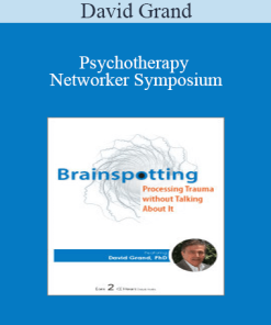 David Grand - Psychotherapy Networker Symposium: Brainspotting: Processing Trauma without Talking About It