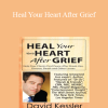 David Kessler - Heal Your Heart After Grief: Help Your Clients Find Peace After Break-Ups