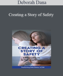 Deborah Dana - Creating a Story of Safety: A Polyvagal Guide to Managing Anxiety