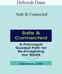 Deborah Dana - Safe & Connected: A Polyvagal Guided Path for Re-Imagining our World