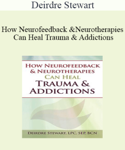 Deirdre Stewart - How Neurofeedback & Neurotherapies Can Heal Trauma & Addictions