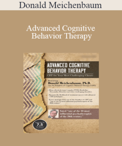 Donald Meichenbaum - Advanced Cognitive Behavior Therapy: CBT for Your Most Challenging Clients