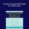 Eboni Webb - Trauma Focused DBT Skills for Adolescents