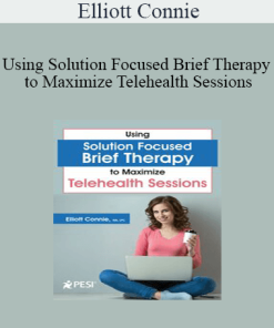 Elliott Connie - Using Solution Focused Brief Therapy to Maximize Telehealth Sessions