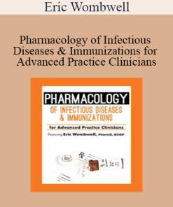 Eric Wombwell - Pharmacology of Infectious Diseases & Immunizations for Advanced Practice Clinicians