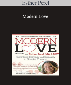 Esther Perel - Modern Love: Rethinking Intimacy and Sexuality in Couples Therapy with Esther Perel