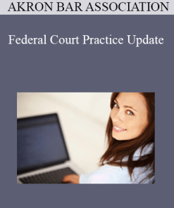 Akron Bar Association - Federal Court Practice Update