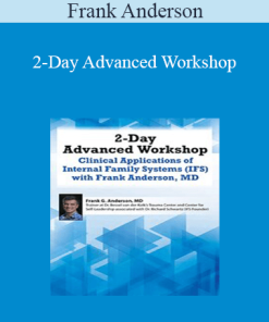 Frank Anderson - 2-Day Advanced Workshop: Clinical Applications of Internal Family Systems (IFS) with Frank Anderson MD