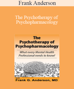 Frank Anderson - The Psychotherapy of Psychopharmacology: What every Mental Health Professional needs to know!