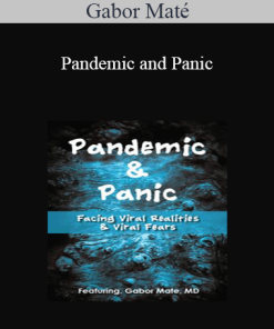 Gabor Maté - Pandemic and Panic: Facing Viral Realities and Viral Fears
