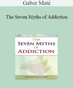 Gabor Maté - The Seven Myths of Addiction