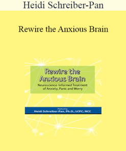 Heidi Schreiber-Pan - Rewire the Anxious Brain: Neuroscience-Informed Treatment of Anxiety