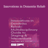 Jane Yakel - Innovations in Dementia Rehab: A Multidisciplinary Guide to Staging & Interventions