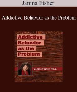Janina Fisher - Addictive Behavior as the Problem