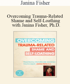 Janina Fisher - Overcoming Trauma-Related Shame and Self-Loathing with Janina Fisher