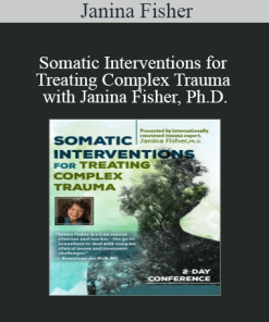 Janina Fisher - Somatic Interventions for Treating Complex Trauma with Janina Fisher