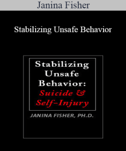 Janina Fisher - Stabilizing Unsafe Behavior: Suicide & Self-Injury