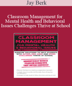 Jay Berk - Classroom Management for Mental Health and Behavioral Issues: Surefire Solutions to Help Students with Autism