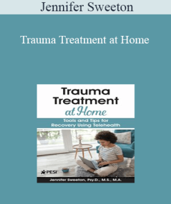 Jennifer Sweeton - Trauma Treatment at Home: Tools and Tips for Recovery Using Telehealth