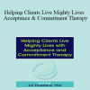 Jill Stoddard - Helping Clients Live Mighty Lives with Acceptance and Commitment Therapy