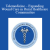 Judy Raboy - Telemedicine - Expanding Wound Care in Rural Healthcare Communities