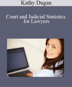 Kathy Dugan - Court and Judicial Statistics for Lawyers