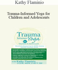 Kathy Flaminio - Trauma-Informed Yoga for Children and Adolescents: Mind-Body Sequencing for ADHD