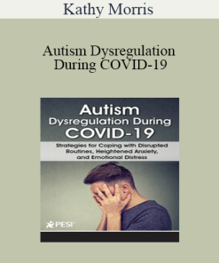 Kathy Morris - Autism Dysregulation During COVID-19: Strategies for Coping with Disrupted Routines