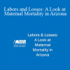 Kendra Gray - Labors and Losses: A Look at Maternal Mortality in Arizona