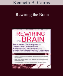 Kenneth B. Cairns - Rewiring the Brain: Treatment Techniques for Obsessive Compulsive