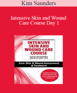 Kim Saunders - Intensive Skin and Wound Care Course Day 1: Core Skin & Wound Assessment & Treatment