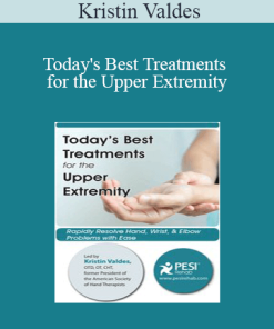 Kristin Valdes - Today's Best Treatments for the Upper Extremity: Rapidly Resolve Hand