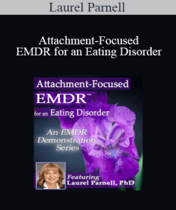 Laurel Parnell - Attachment-Focused EMDR for an Eating Disorder