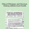 Linda Cherrey Reeser - Ethical Dilemmas and Decision Making in Behavioral Health: How to Practice in a Safe and Ethical Way
