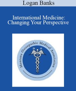Logan Banks - International Medicine: Changing Your Perspective