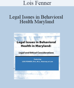 Lois Fenner - Legal Issues in Behavioral Health Maryland: Legal and Ethical Considerations