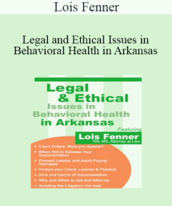 Lois Fenner - Legal and Ethical Issues in Behavioral Health in Arkansas