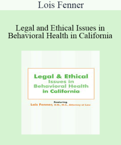 Lois Fenner - Legal and Ethical Issues in Behavioral Health in California