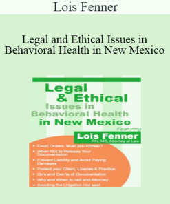 Lois Fenner - Legal and Ethical Issues in Behavioral Health in New Mexico