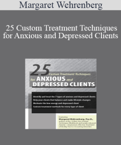 Margaret Wehrenberg - 25 Custom Treatment Techniques for Anxious and Depressed Clients