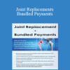 Mark Huslig - Joint Replacements + Bundled Payments: What Every Therapist & Nurse Needs to Know for Optimal Treatment and Reimbursement