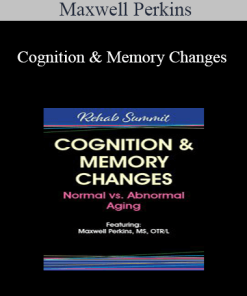 Maxwell Perkins - Cognition & Memory Changes: Normal vs Abnormal Aging